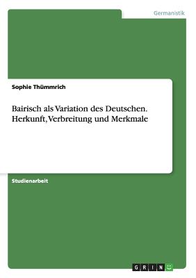 Bairisch als Variation des Deutschen.Herkunft, Verbreitung und Merkmale
