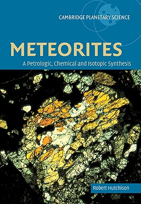 Meteorites: A Petrologic, Chemical and Isotopic Synthesis (Cambridge Planetary Science #2) Cover Image