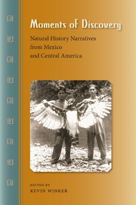 Moments of Discovery: Natural History Narratives from Mexico and Central America Cover Image