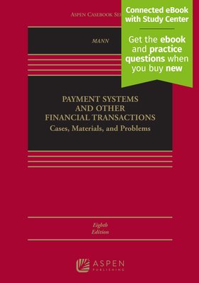Payment Systems and Other Financial Transactions: Cases, Materials, and Problems [Connected eBook with Study Center] (Aspen Casebook)