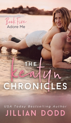 Adore Me (Keatyn Chronicles #5) By Jillian Dodd Cover Image