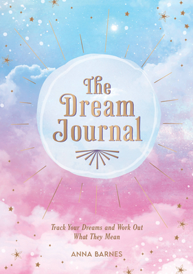 The Dream Journal: Track Your Dreams and Work Out What They Mean