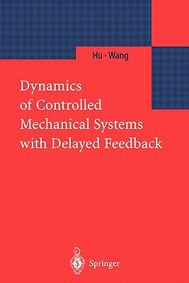 Dynamics of Controlled Mechanical Systems with Delayed Feedback By H. Y. Hu, Z. H. Wang Cover Image