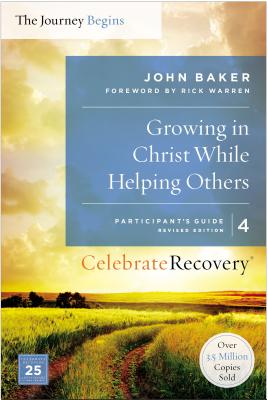 Growing in Christ While Helping Others Participant's Guide 4: A Recovery Program Based on Eight Principles from the Beatitudes (Celebrate Recovery #4) By John Baker Cover Image