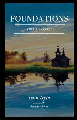 Foundations of Christian Culture By Ivan Ilyin, Nicholas Kotar (Translator) Cover Image
