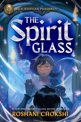 Rick Riordan Presents: The Spirit Glass By Roshani Chokshi Cover Image