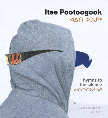 Itee Pootoogook: Hymns to the Silence By Nancy Campbell Cover Image