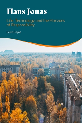 Hans Jonas: Life, Technology and the Horizons of Responsibility By Lewis Coyne Cover Image
