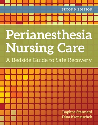 Perianesthesia Nursing Care: A Bedside Guide for Safe Recovery: A Bedside Guide for Safe Recovery By Daphne Stannard, Dina A. Krenzischek Cover Image