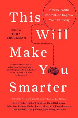 This Will Make You Smarter: New Scientific Concepts to Improve Your Thinking (Edge Question Series)