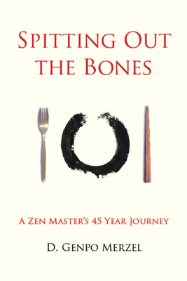 Spitting Out the Bones: A Zen Master’s 45 Year Journey