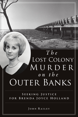 The Lost Colony Murder on the Outer Banks: Seeking Justice for Brenda Joyce Holland (True Crime) Cover Image