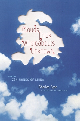 Clouds Thick, Whereabouts Unknown: Poems by Zen Monks of China (Translations from the Asian Classics)