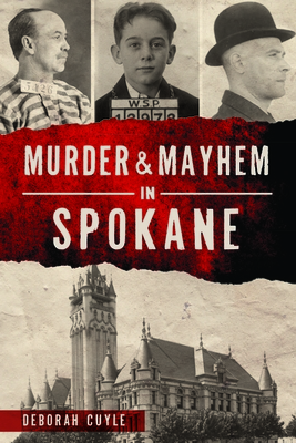 Murder & Mayhem in Spokane By Deborah Cuyle Cover Image