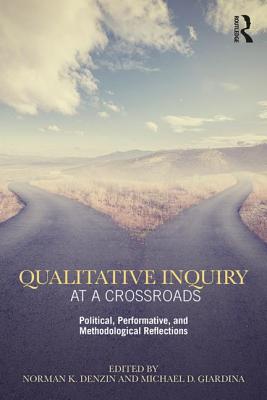 Qualitative Inquiry At A Crossroads: Political, Performative, And ...