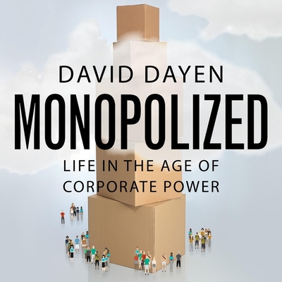 Monopolized Lib/E: Life in the Age of Corporate Power By Stephen R. Thorne (Read by), David Dayen Cover Image