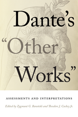 Dante's Other Works: Assessments and Interpretations By Zygmunt G. Baranski (Editor), Theodore J. Cachey Jr (Editor) Cover Image