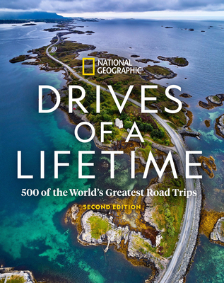 Drives of a Lifetime 2nd Edition: 500 of the World's Greatest Road Trips By National Geographic Cover Image