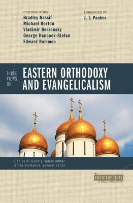Three Views on Eastern Orthodoxy and Evangelicalism (Counterpoints: Bible and Theology) By Bradley Nassif Cover Image