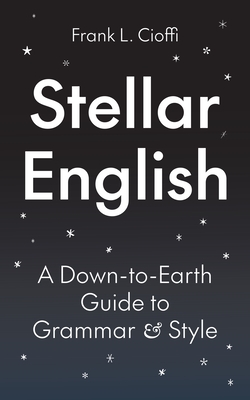 Stellar English: A Down-To-Earth Guide to Grammar and Style (Skills for Scholars) Cover Image