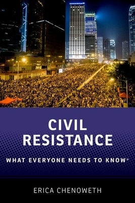 Civil Resistance: What Everyone Needs to Know(r) By Erica Chenoweth Cover Image