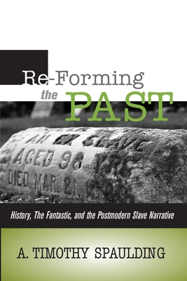 Re-Forming the Past: History, the Fantastic, & the Postmodern Slave Narrative Cover Image