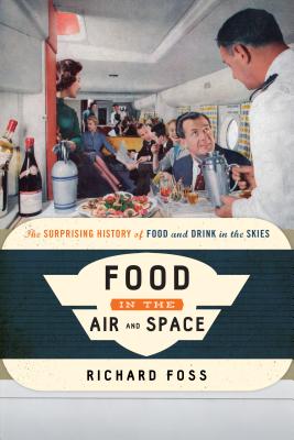 Food in the Air and Space: The Surprising History of Food and Drink in the Skies (Food on the Go) Cover Image