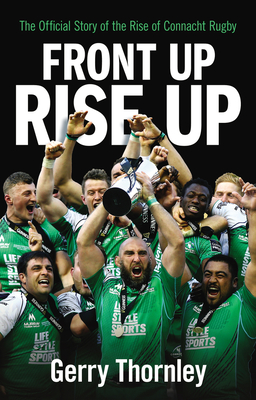 Front Up, Rise Up: The Official Story of Connacht Rugby By Gerry Thornley Cover Image