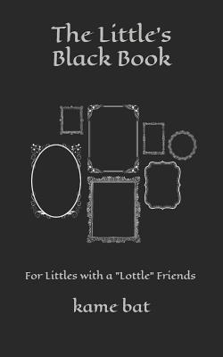The Little's Black Book: For Littles with a Lottle Friends (Kame Bat's Books for Littles #2)