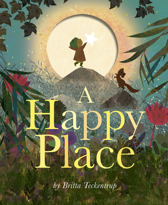 A Happy Place By Britta Teckentrup, Britta Teckentrup (Illustrator) Cover Image