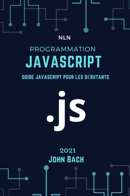 Programmation JavaScript: Guide JavaScript pour les débutants By John Bach Cover Image