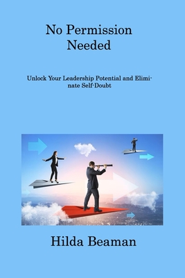 No Permission Needed: Improve Your Leadership Quality and Become a True Leader Cover Image