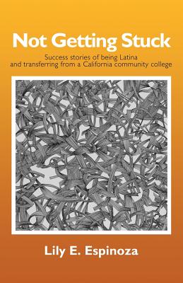 Not Getting Stuck: Success Stories of being Latina and Transferring from a California Community College Cover Image