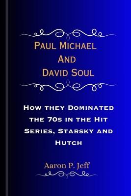 Paul Michael And David Soul: How they Dominated the 70s in the Hit Series, Starsky and Hutch Cover Image