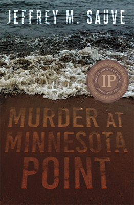 Murder at Minnesota Point: Unraveling the Captivating Mystery of a Long-Forgotten True Crime By Jeffrey M. Sauve Cover Image