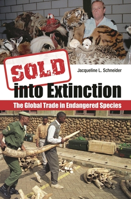 Sold Into Extinction: The Global Trade in Endangered Species (Global Crime and Justice)