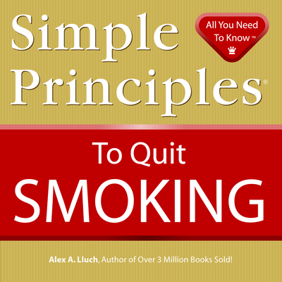 Simple Principles to Quit Smoking By Alex A. Lluch Cover Image