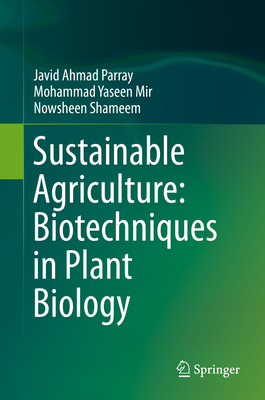 Sustainable Agriculture: Biotechniques in Plant Biology By Javid Ahmad Parray, Mohammad Yaseen Mir, Nowsheen Shameem Cover Image