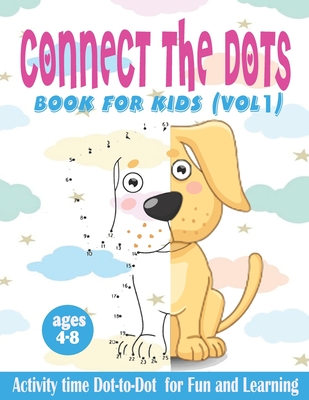 connect the dots book for kids (vol1) ages 4 -8: Activity time Dot-to-Dot for Fun and Learning - a Fun Connect the Dots Book Challenging and Dot to Do By Smart Invest Cover Image