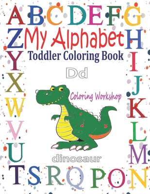 Download My Alphabet Toddler Coloring Book Letters Coloring Book For Toddlers Fun Coloring Books For Toddlers Kids Ages 2 3 4 5 26 Alphabet Coloring B Paperback Folio Books