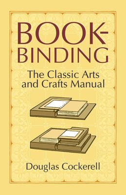 Bookbinding: The Classic Arts and Crafts Manual By Douglas Cockerell, Noel Rooke (Illustrator) Cover Image