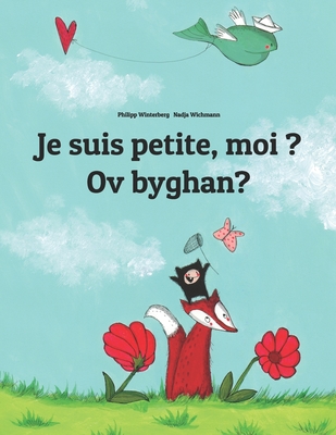 Je suis petite, moi ? Ov byghan?: Un livre d'images pour les enfants (Edition bilingue français-cornique/kernewek) Cover Image