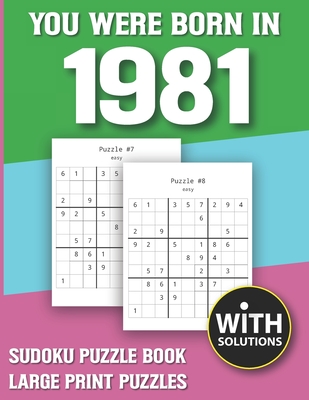You Were Born In 1981: Sudoku Puzzle Book: Puzzle Book For Adults Large Print Sudoku Game Holiday Fun-Easy To Hard Sudoku Puzzles By Mitali Miranima Publishing Cover Image