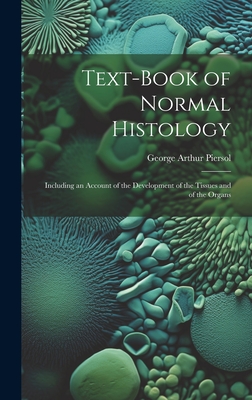 Text-Book of Normal Histology: Including an Account of the Development of the Tissues and of the Organs