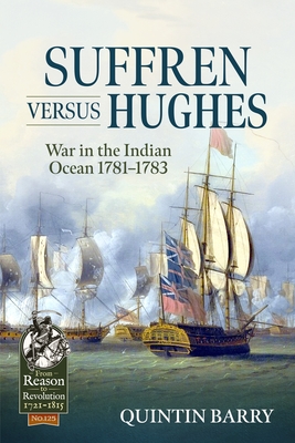 Suffren Versus Hughes: War in the Indian Ocean 1781-1783 (From Reason to Revolution)