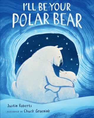 I'll Be Your Polar Bear By Justin Roberts, Chuck Groenink (Illustrator) Cover Image