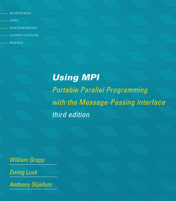 Using MPI, third edition: Portable Parallel Programming with the Message-Passing Interface (Scientific and Engineering Computation)