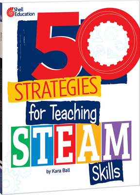 50 Strategies for Teaching STEAM Skills Cover Image