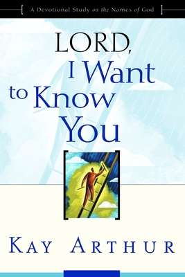 Lord, I Want to Know You: A Devotional Study on the Names of God Cover Image