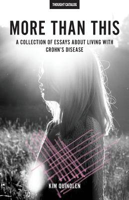 More Than This: A Collection of Essays About Living with Crohn's Disease By Thought Catalog (Editor), Kim Quindlen Cover Image